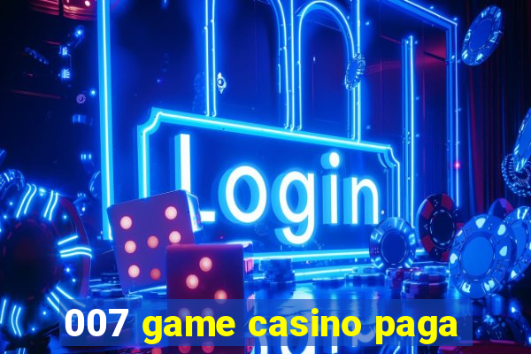 007 game casino paga